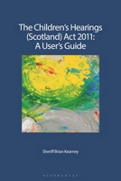 The Children's Hearings (Scotland) Act 2011 - A User's Guide 1780432305 Book Cover