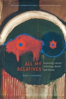 All My Relatives: Exploring Lakota Ontology, Belief, and Ritual 1496230396 Book Cover