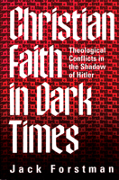 Christian Faith In Dark Times : Theological Conflicts In The Shadow Of Hitler 0664221580 Book Cover