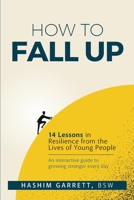How to Fall Up: 14 Lessons in Resilience from the Lives of Young People B0FNJJ7MP7 Book Cover