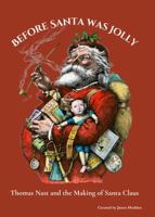 Before Santa Was Jolly: Thomas Nast and the Making of Santa Claus B0G4CVQM72 Book Cover