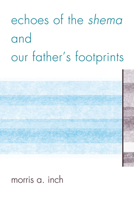 Echoes of the Shema and Our Father's Footprints 0761859446 Book Cover