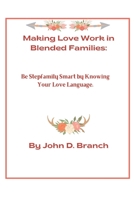 Making Love Work In Blended Families: Be step family smart by knowing your love languages B0BLFYMGNG Book Cover