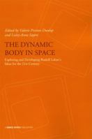 The Dynamic Body In Space: Developing Rudolf Laban's Ideas For The 21st Century   Presentations From The Laban International Conference October 2008 At ... Conservatoire Of Music And Dance London 1852731389 Book Cover