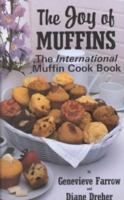 The Joy of Muffins: The International Muffin Cook Book 091484640X Book Cover