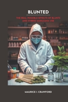 Blunted: The Real Possible Effects of Blunts and Hybrid Marijuana Use B0DZ2BNCHY Book Cover