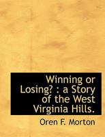 Winning or Losing?: A Story of the West Virginia Hills. 1140659693 Book Cover