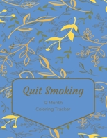 Quit Smoking: 12 Month Color Tracker 1698825536 Book Cover