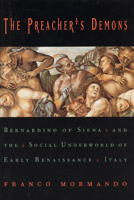The Preacher's Demons: Bernardino of Siena and the Social Underworld of Early Renaissance Italy 0226538540 Book Cover