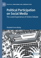 Political Participation on Social Media: The Lived Experience of Online Debate 3030652203 Book Cover