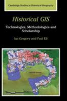 Historical GIS: Technologies, Methodologies, and Scholarship (Cambridge Studies in Historical Geography) 0521671701 Book Cover