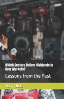 Which Sectors Deliver Dividends in Bear Markets?: Lessons from the Past B0DZ6BCCJR Book Cover