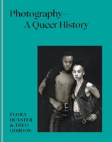Photography – A Queer History 1781578699 Book Cover