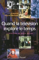 Quand la télévision explore le temps: L'histoire au petit écran 2213605955 Book Cover