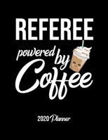 Referee Powered By Coffee 2020 Planner: Referee Planner, Gift idea for coffee lover, 120 pages 2020 Calendar for Referee 1679915924 Book Cover