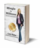 Mingle to Millions 2nd Edition: The Art of Science of Building Business Relationships and Mastering Referrals. 0692839100 Book Cover