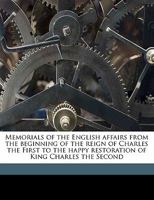 Memorials of the English Affairs from the Beginning of the Reign of Charles the First to the Happy Restoration of King Charles the Second Volume 1 1176833154 Book Cover