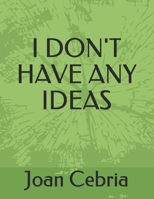 I DON'T HAVE ANY IDEAS B08B78SV7S Book Cover