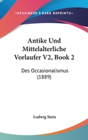 Antike Und Mittelalterliche Vorlaufer V2, Book 2: Des Occasionalismus (1889) 1167385225 Book Cover