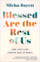 Blessed Are the Rest of Us: How Limits and Longing Make Us Whole 1587436094 Book Cover