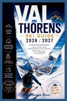 Val Thorens Ski Guide 2026/2027: A Step-by-Step Ski Trip Plan—Choose the Right Slopes, Understand High-Altitude Conditions, Navigate the 3 Valleys & ... for Your Budget (Smart Skiers Travel Guides) B0GZYM7QNR Book Cover