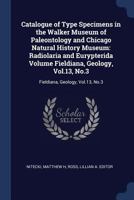 Catalogue of Type Specimens in the Walker Museum of Paleontology and Chicago Natural History Museum: Radiolaria and Eurypterida Volume Fieldiana, Geology, Vol.13, No.3: Fieldiana, Geology, Vol.13, No. 1376963205 Book Cover