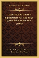 Internationalt Nautisk Signalsystem For Alle Krigs- Og Handelsmariner, Part 1 (1860) 1166488241 Book Cover