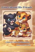 Lion Cub and His Friends: Children's Tales with Illustrations (Animals of Africa - Children's Tales with Illustrations) B0DXD8ZWPS Book Cover