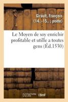 Le Moyen de soy enrichir profitable et utille a toutes gens 2329048564 Book Cover