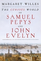 The Curious World of Samuel Pepys and John Evelyn 0300238681 Book Cover