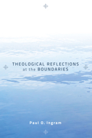 Theological Reflections at the Boundaries 1610974050 Book Cover