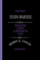SUSAN WOJCICKI: PIONEERING FEMALE LEADERSHIP IN TECH B0CVX8C8DW Book Cover