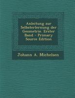 Anleitung zur Selbsterlernung der Geometrie. Erster Band - Primary Source Edition 0274830906 Book Cover