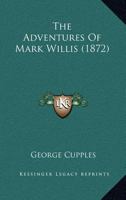 The Adventures of Mark Willis (Classic Reprint) 0548674310 Book Cover