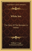 White Sox: The Story Of The Reindeer In Alaska 1163134813 Book Cover