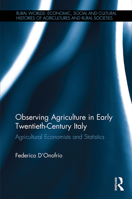 Observing Agriculture in Early Twentieth-Century Italy: Agricultural Economists and Statistics 1032402482 Book Cover