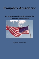Everyday American: An Independent Education Under The Obama Administration 1300085509 Book Cover