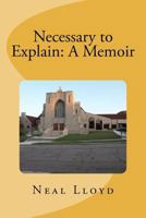 Necessary to Explain: A Memoir 1470096609 Book Cover