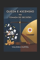 QUEDA E ASCENSÃO: na Tomada de Decisão (Portuguese Edition) B0DQCRZ359 Book Cover
