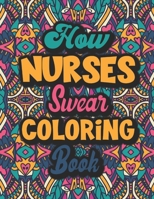 How Nurses Swear Coloring Book: A Humorous, Snarky Swear Word Coloring Book for Adults With Nurse Related Cussing. B08VYR2BDF Book Cover