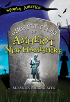 The Ghostly Tales of Amherst, New Hampshire (Spooky America) 1467197866 Book Cover
