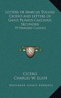 Letters of Marcus Tullius Cicero and Letters of Gaius Plinius Caecilius Secundus: Part 9 Harvard Classics 1616400498 Book Cover