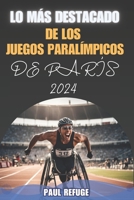 Lo Más Destacado de los Juegos Paralímpicos de París 2024 (Spanish Edition) B0DPTY6268 Book Cover