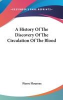 A History of the Discovery of the Circulation of the Blood 0469839422 Book Cover