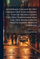 Aenspraek Gedaen By Het Openen Der Vergadering Van De Heeren Leden Van Den Oekonomischen Tak, Der Haerlemsche Maetschappye Binnen Zierikzee ... 1179056167 Book Cover