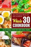 Whole 30 Cookbook: Your Personal Whole 30 Diet Cookbook. 30 Day Whole Food for Your Ideal Figure 1983563641 Book Cover