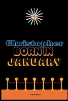 Christopher Born In January: An Appreciation Gift - Gift for Men/Boys, Unique Present (Personalised Name Notebook For Men/Boys) 1652980210 Book Cover