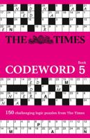 The Times Codeword 5: 150 cracking logic puzzles 0007516908 Book Cover