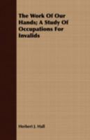 The work of our hands; a study of occupations for invalids 0548667047 Book Cover