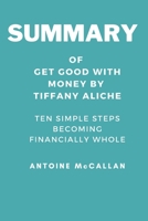 SUMMARY OF GET GOOD WITH MONEY BY TIFFANY ALICHE: Ten Simple Steps to Becoming Financially Whole B09DMTM3KS Book Cover